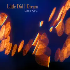 Little Did I Dream by Laura Karst album reviews, ratings, credits