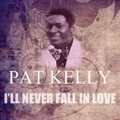 I'll Never Fall in Love - Single by Pat Kelly album reviews, ratings, credits