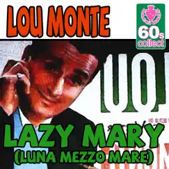Lazy Mary (Luna Mezzo Mare) (Digitally Remastered) - Single by Lou Monte album reviews, ratings, credits