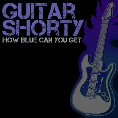 How Blue Can You Get by Guitar Shorty album reviews, ratings, credits