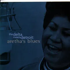 The Delta Meets Detroit: Aretha's Blues by Aretha Franklin album reviews, ratings, credits