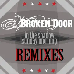 In the Shadow (Sunday Morning) [Remixes] - EP by Broken Door album reviews, ratings, credits