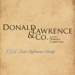 YRM (Your Righteous Mind) [feat. Dorinda Clark Cole] - Single by Donald Lawrence & Co. album reviews, ratings, credits
