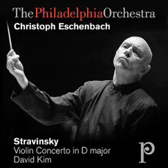 Stravinsky: Violin Concerto In D Major by The Philadelphia Orchestra, David Kim & Christoph Eschenbach album reviews, ratings, credits