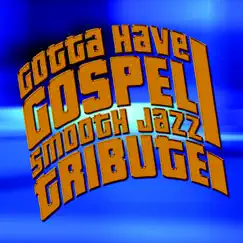 Gotta Have Gospel Smooth Jazz Tribute by Smooth Jazz All Stars album reviews, ratings, credits