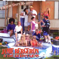 I Know Dat's Right by Jamie Bergeron & The Kickin' Cajuns album reviews, ratings, credits
