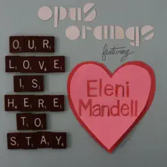 Our Love Is Here to Stay (feat. Eleni Mandell) - Single by Opus Orange album reviews, ratings, credits