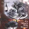 Geresti...It's What's With Dinner album lyrics, reviews, download