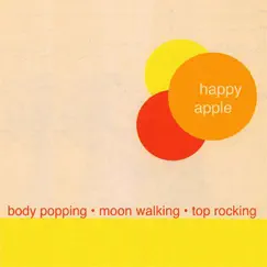 Body Popping, Moon Walking, Top Rocking by Happy Apple album reviews, ratings, credits