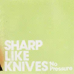 No Pressure by Sharp Like Knives album reviews, ratings, credits
