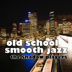 Old School Smooth Jazz by The Shadow Players album reviews, ratings, credits