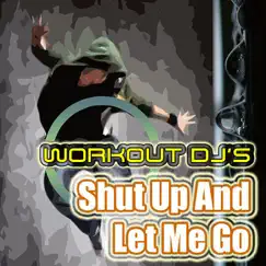 Shut Up and Let Me Go (Workout Remix) Song Lyrics