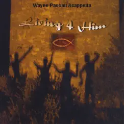Living 4 Him by Wayne Pascall Acappella album reviews, ratings, credits