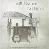 Still You Are Faithful (feat. Jeff Miller) song lyrics