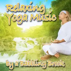 Relaxing Yoga Music By a Babbling Brook (Nature Sounds and Music) by Music for Meditation & Relaxation album reviews, ratings, credits