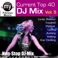 Top 40 DJ Mix Vol 5 (Non-Stop Continuous Mix for Treadmill, Walking, Ellyptical, Stair Climber, Dynamix Exercise) [Top 40 DJ Mix Vol 5 (Non-Stop Continuous Mix For Treadmill, Walking, Ellyptical, Stair Climber, Dynamix Exercise)] by My Fitness Music album reviews, ratings, credits