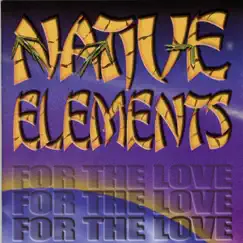 For the Love by Native Elements album reviews, ratings, credits