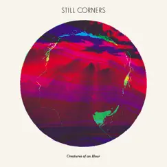 Creatures of an Hour (Bonus Track Version) by Still Corners album reviews, ratings, credits