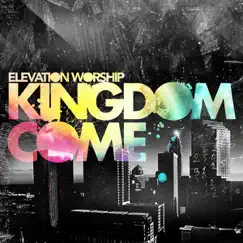 Kingdom Come by Elevation Worship album reviews, ratings, credits