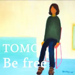 Be free - Single by TOMO album reviews, ratings, credits