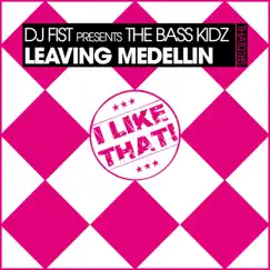 Leaving Medellin - Single by DJ Fist & The Bass Kidz album reviews, ratings, credits