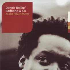 Make Your Move by Dennis Rollins' Badbone & Co album reviews, ratings, credits