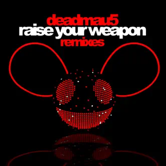 Raise Your Weapon (Remixes) - EP by Deadmau5 album download