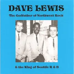 The Godfather Of Northwest Rock & The King Of Seattle R&B by Dave Lewis album reviews, ratings, credits