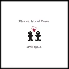 Love Again - Single by Pico Vs. Island Trees album reviews, ratings, credits