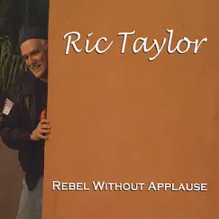Rebel Without Applause by Ric Taylor album reviews, ratings, credits