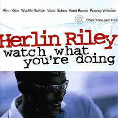 Watch What You Re Doing by Herlin Riley, Ryan Kisor, Wycliffe Gordon, Victor Goines, Farid Barron & Rodney Whitaker album reviews, ratings, credits