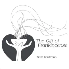 The Gift of Frankincense by Sam Kauffman album reviews, ratings, credits