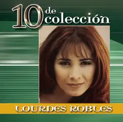 Lourdes Robles: 10 de Colécción by Lourdes Robles album reviews, ratings, credits