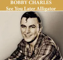 See You Later Alligator - Single by Bobby Charles album reviews, ratings, credits