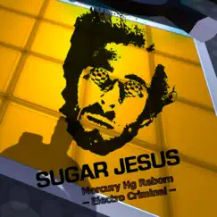 Mercury Hg Reborn - Electro Criminal by Sugar Jesus album reviews, ratings, credits