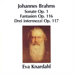 Brahms: Sonate, Op. 1, Fantasien, Op. 116 & Drei Intermezzi, Op. 117 by Eva Knardahl album reviews, ratings, credits