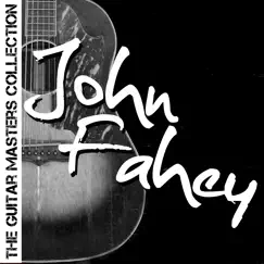 The Guitar Masters Collection: John Fahey by John Fahey album reviews, ratings, credits
