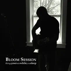 Things You Hear While You Sleep by Bloom Session album reviews, ratings, credits