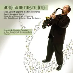 Emerging and Celebrated Repertoire for Solo Saxophone and Symphonic Band, Vol. 7: Straddling the Classical Divide by University of Kentucky Wind Ensemble, John Cody Birdwell, Osland Saxophone Quartet, Miles Osland & Richard Clary album reviews, ratings, credits
