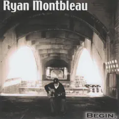 Begin. by Ryan Montbleau album reviews, ratings, credits