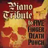 Piano Tribute to Five Finger Death Punch album lyrics, reviews, download