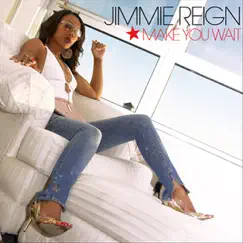 Make You Wait - EP by Jimmie Reign album reviews, ratings, credits