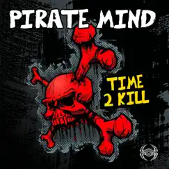 Time 2 Kill - EP by Pirate Mind album reviews, ratings, credits