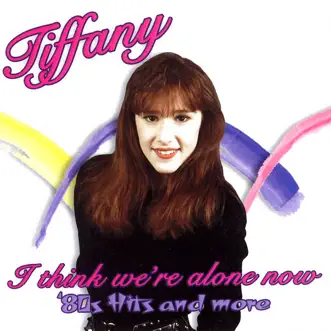 I Think We're Alone Now: '80s Hits And More by Tiffany album download
