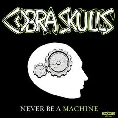 Never Be a Machine - EP by Cobra Skulls album reviews, ratings, credits