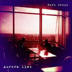 Aurora Lies by Work Drugs album reviews, ratings, credits