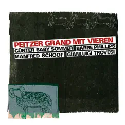 Peitzer Grand mit Vieren (feat. Günter Sommer, Manfred Schoof, Barre Phillips & Gianluigi Trovesi) by Peitzer Grand album reviews, ratings, credits