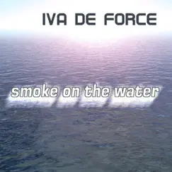 Smoke On the Water - Single by Iva De Force album reviews, ratings, credits