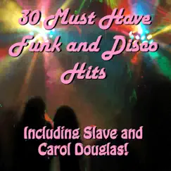 30 Must Have Funk and Disco Hits - Including Slave and Carol Douglas! by Various Artists album reviews, ratings, credits