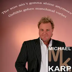 The sun ain't gonna shine anymore - Gefühle gehen manchmal vorbei - Single by Michael Karp album reviews, ratings, credits